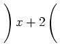 $ \left.\rule{0cm}{4ex}\right)x +
2\left(\rule{0cm}{4ex}\right.$