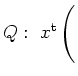 $ Q:\ x^{\operatorname t}\left(\rule{0cm}{4ex}\right.$