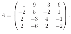 $\displaystyle A = \begin{pmatrix}-1&9&-3&6\\ -2&5&-2&1\\ 2&-3&4&-1\\ 2&-6&2&-2 \end{pmatrix}.$