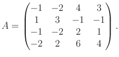 $\displaystyle A = \begin{pmatrix}-1&-2&4&3\\ 1&3&-1&-1\\ -1&-2&2&1\\ -2&2&6&4 \end{pmatrix}.$