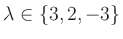 $ \lambda\in\{3,2,-3\}$