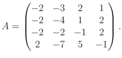 $\displaystyle A = \begin{pmatrix}-2&-3&2&1\\ -2&-4&1&2\\ -2&-2&-1&2\\ 2&-7&5&-1 \end{pmatrix}.$