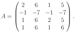 $\displaystyle A = \begin{pmatrix}2&6&1&5\\ -1&-7&-1&-7\\ 1&6&2&5\\ 1&6&1&6 \end{pmatrix}.$