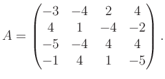 $\displaystyle A = \begin{pmatrix}-3&-4&2&4\\ 4&1&-4&-2\\ -5&-4&4&4\\ -1&4&1&-5 \end{pmatrix}.$