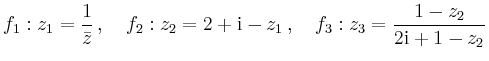 $\displaystyle f_1: z_1 = \frac{1}{\bar{z}}\,,\quad
f_2: z_2 = 2+\mathrm{i}-z_1\,,\quad
f_3: z_3 = \frac{1-z_2}{2\mathrm{i}+1-z_2}
$