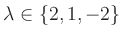 $ \lambda\in\{2,1,-2\}$