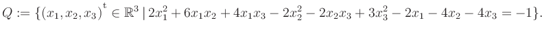 $\displaystyle Q:=\{(x_1,x_2,x_3){^{^{\scriptstyle\mathrm t}}} \in \mathbb{R}^3 ...
...\, 2x_1^2 +6x_1x_2 +4x_1x_3 -2x_2^2 -2x_2x_3 +3x_3^2 -2x_1 -4x_2 -4x_3 = -1 \}.$