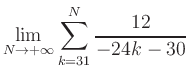 $ \displaystyle\lim\limits_{N\to +\infty} \sum\limits_{k=31}^{N} \frac{12}{-24k-30}$