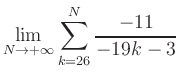 $ \displaystyle\lim\limits_{N\to +\infty} \sum\limits_{k=26}^{N} \frac{-11}{-19k-3}$