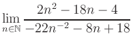$ \displaystyle\lim\limits_{n\in\mathbb{N}} \frac{2n^2-18n-4}{-22n^{-2}-8n+18}$