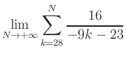 $ \displaystyle\lim\limits_{N\to +\infty} \sum\limits_{k=28}^{N} \frac{16}{-9k-23}$