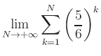 $ \displaystyle\lim\limits_{N\to +\infty} \sum\limits_{k=1}^{N} \left(\frac{5}{6}\right)^{k}$