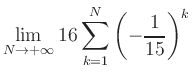 $ \displaystyle\lim\limits_{N\to +\infty} 16\sum\limits_{k=1}^{N} \left(-\frac{1}{15}\right)^{k}$