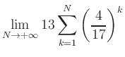 $ \displaystyle\lim\limits_{N\to +\infty} 13\sum\limits_{k=1}^{N} \left(\frac{4}{17}\right)^{k}$