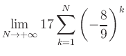 $ \displaystyle\lim\limits_{N\to +\infty} 17\sum\limits_{k=1}^{N} \left(-\frac{8}{9}\right)^{k}$