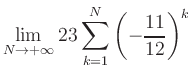 $ \displaystyle\lim\limits_{N\to +\infty} 23\sum\limits_{k=1}^{N} \left(-\frac{11}{12}\right)^{k}$