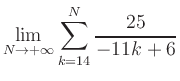 $ \displaystyle\lim\limits_{N\to +\infty} \sum\limits_{k=14}^{N} \frac{25}{-11k+6}$