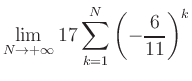 $ \displaystyle\lim\limits_{N\to +\infty} 17\sum\limits_{k=1}^{N} \left(-\frac{6}{11}\right)^{k}$