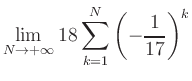 $ \displaystyle\lim\limits_{N\to +\infty} 18\sum\limits_{k=1}^{N} \left(-\frac{1}{17}\right)^{k}$