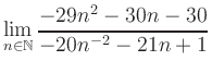 $ \displaystyle\lim\limits_{n\in\mathbb{N}} \frac{-29n^2-30n-30}{-20n^{-2}-21n+1}$