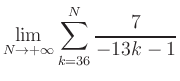 $ \displaystyle\lim\limits_{N\to +\infty} \sum\limits_{k=36}^{N} \frac{7}{-13k-1}$