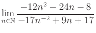 $ \displaystyle\lim\limits_{n\in\mathbb{N}} \frac{-12n^2-24n-8}{-17n^{-2}+9n+17}$