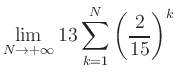 $ \displaystyle\lim\limits_{N\to +\infty} 13\sum\limits_{k=1}^{N} \left(\frac{2}{15}\right)^{k}$