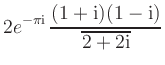 $ \displaystyle{2{e}^{-\pi \mathrm{i}}\,
\frac{(1+\mathrm{i})(1-\mathrm{i})}{\overline{2+2\mathrm{i}}}}$