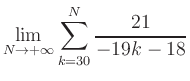 $ \displaystyle\lim\limits_{N\to +\infty} \sum\limits_{k=30}^{N} \frac{21}{-19k-18}$