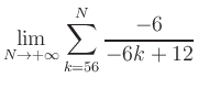 $ \displaystyle\lim\limits_{N\to +\infty} \sum\limits_{k=56}^{N} \frac{-6}{-6k+12}$