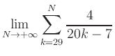 $ \displaystyle\lim\limits_{N\to +\infty} \sum\limits_{k=29}^{N} \frac{4}{20k-7}$