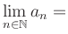 $ \lim\limits_{n\in\mathbb{N}} a_n = $