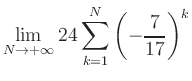 $ \displaystyle\lim\limits_{N\to +\infty} 24\sum\limits_{k=1}^{N} \left(-\frac{7}{17}\right)^{k}$