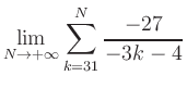 $ \displaystyle\lim\limits_{N\to +\infty} \sum\limits_{k=31}^{N} \frac{-27}{-3k-4}$