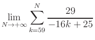 $ \displaystyle\lim\limits_{N\to +\infty} \sum\limits_{k=59}^{N} \frac{29}{-16k+25}$