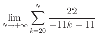 $ \displaystyle\lim\limits_{N\to +\infty} \sum\limits_{k=20}^{N} \frac{22}{-11k-11}$