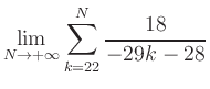 $ \displaystyle\lim\limits_{N\to +\infty} \sum\limits_{k=22}^{N} \frac{18}{-29k-28}$