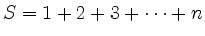 $ S = 1 + 2 + 3 + \cdots + n$