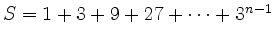 $ S = 1 + 3 + 9 + 27 + \cdots + 3^{n-1}$