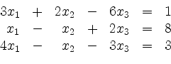 \begin{displaymath}
\begin{array}{rcrcrcc}
3x_1 & + & 2x_2 & - & 6x_3 & = & 1...
... = & 8\\
4x_1 & - & x_2 & - & 3x_3 & = & 3\\
\end{array}
\end{displaymath}