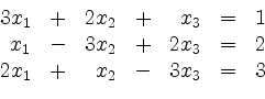 \begin{displaymath}
\begin{array}{rcrcrcc}
3x_1 & + & 2x_2 & + & x_3 & = & 1\...
... = & 2\\
2x_1 & + & x_2 & - & 3x_3 & = & 3\\
\end{array}
\end{displaymath}