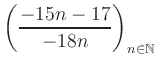 $ \displaystyle \left( \frac{-15n -17}{-18n} \right)_{n\in\mathbb{N}}$