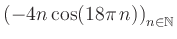 $ \displaystyle \left( -4n \, \text{cos}(18 \pi \, n) \right)_{n\in\mathbb{N}}$