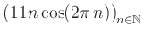 $ \displaystyle \left( 11n \, \text{cos}(2 \pi \, n) \right)_{n\in\mathbb{N}}$