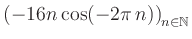 $ \displaystyle \left( -16n \, \text{cos}(-2 \pi \, n) \right)_{n\in\mathbb{N}}$