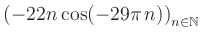 $ \displaystyle \left( -22n \, \text{cos}(-29 \pi \, n) \right)_{n\in\mathbb{N}}$