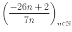 $ \displaystyle \left( \frac{-26n +2}{7n} \right)_{n\in\mathbb{N}}$