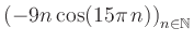 $ \displaystyle \left( -9n \, \text{cos}(15 \pi \, n) \right)_{n\in\mathbb{N}}$