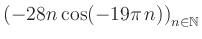 $ \displaystyle \left( -28n \, \text{cos}(-19 \pi \, n) \right)_{n\in\mathbb{N}}$