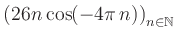 $ \displaystyle \left( 26n \, \text{cos}(-4 \pi \, n) \right)_{n\in\mathbb{N}}$